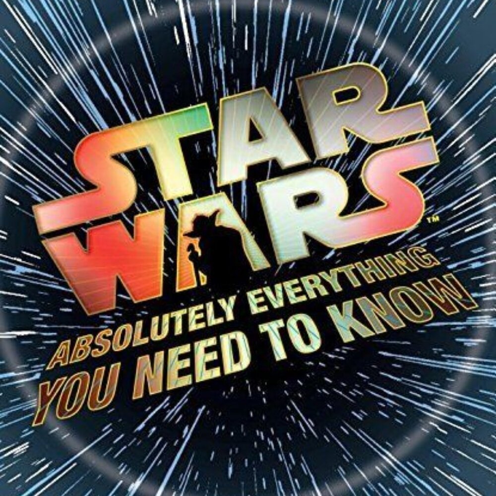 Star Wars: Absolutely Everything You Need to Know Hardcover